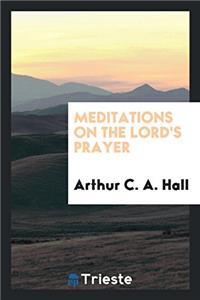 MEDITATIONS ON THE LORD'S PRAYER