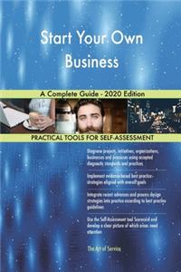 Start Your Own Business A Complete Guide - 2020 Edition