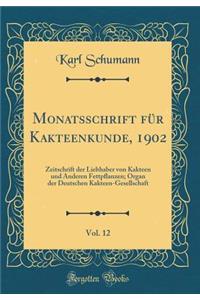 Monatsschrift FÃ¼r Kakteenkunde, 1902, Vol. 12: Zeitschrift Der Liebhaber Von Kakteen Und Anderen Fettpflanzen; Organ Der Deutschen Kakteen-Gesellschaft (Classic Reprint)