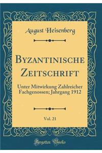 Byzantinische Zeitschrift, Vol. 21: Unter Mitwirkung Zahlreicher Fachgenossen; Jahrgang 1912 (Classic Reprint)