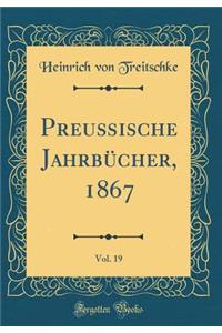 PreuÃ?ische JahrbÃ¼cher, 1867, Vol. 19 (Classic Reprint)