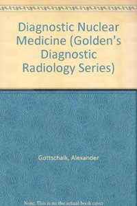 Diagnostic Nuclear Medicine (Golden's Diagnostic Radiology Series)