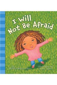 I Will Not Be Afraid