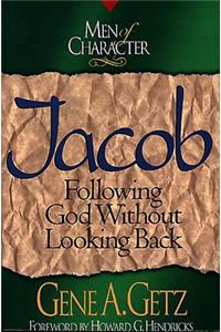 Men of Character: Jacob: Following God Without Looking Back