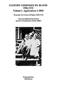 Eastern Cherokee by Blood, 1906-1910. Volume I