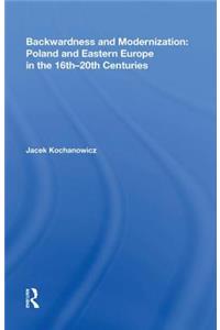 Backwardness and Modernization: Poland and Eastern Europe in the 16th?20th Centuries