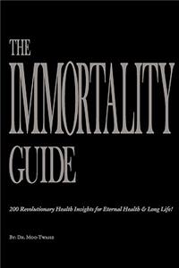 Immortality Guide (200 Revolutionary Health Insites for Eternal Health and Long Life)!