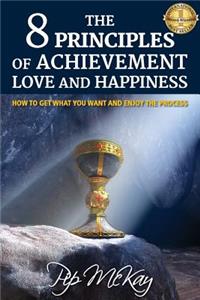 8 Principles of Achievement, Love and Happiness