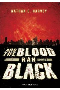 And the Blood Ran Black