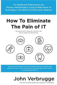 How To Eliminate The Pain of IT