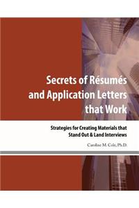Secrets of Resumes and Application Letters that Work: Strategies for Creating Materials that Stand Out & Land Interviews
