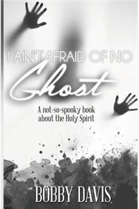 I Ain't Afraid Of No Ghost