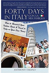 Forty Days in Italy Con La Mia Famiglia: How to Research Your Italian Roots & Travel to Italy on Your Own Terms