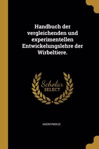 Handbuch der vergleichenden und experimentellen Entwickelungslehre der Wirbeltiere.