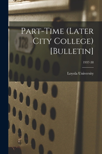 Part-time (Later City College) [Bulletin]; 1937-38