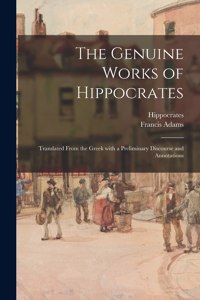 Genuine Works of Hippocrates; Translated From the Greek With a Preliminary Discourse and Annotations