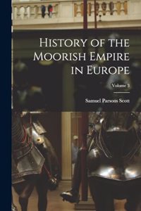 History of the Moorish Empire in Europe; Volume 3