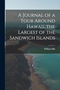 A Journal of a Tour Around Hawaii, the Largest of the Sandwich Islands