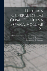 Historia General De Las Cosas De Nueva Espanã, Volume 2...