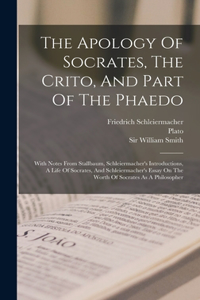 Apology Of Socrates, The Crito, And Part Of The Phaedo
