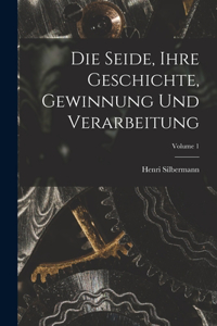 Seide, Ihre Geschichte, Gewinnung Und Verarbeitung; Volume 1