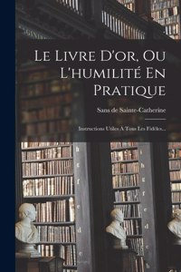 Le Livre D'or, Ou L'humilité En Pratique