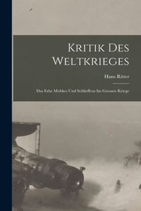 Kritik des Weltkrieges; das Erbe Moltkes und Schlieffens im grossen Kriege