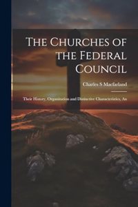 Churches of the Federal Council; Their History, Organization and Distinctive Characteristics, An