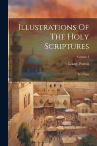 Illustrations Of The Holy Scriptures