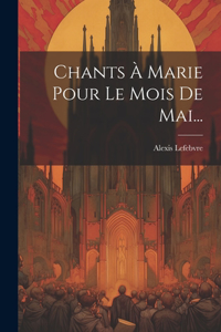 Chants À Marie Pour Le Mois De Mai...