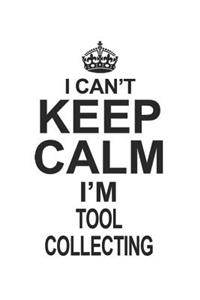 I Can't Keep Calm I'm Tool Collecting