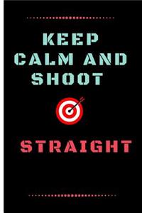 Keep Calm and Shoot Straight