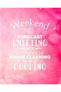 Weekend Forecast Knitting With No Chance of House Cleaning or Cooking