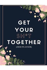 Get Your Sh*t Together (2020 Planner)