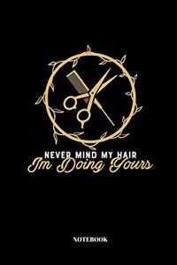 Never Mind My Hair I'm Doing Yours