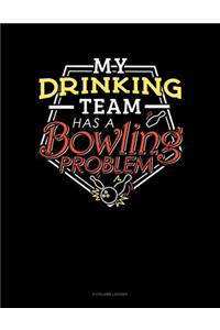 My Drinking Team Has A Bowling Problem