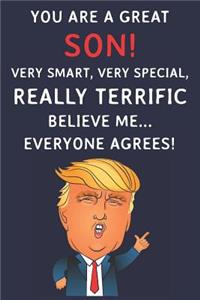 You Are A Great Son! Very Smart, Very Special, Really Terrific Believe Me Everyone Agrees