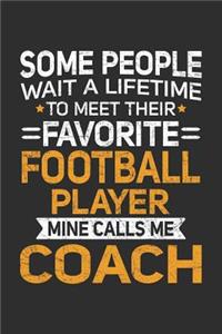 Some People Wait A Lifetime To Meet Their Favorite Football Player Mine Calls Me Coach