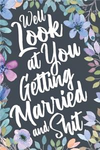 Well Look At You Getting Married and Shit