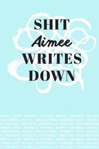 Shit Aimee Writes Down