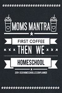 Mom's Matra First We Drink Coffee Then We Homeschool 2019-2020 Homeschool Lesson Planner