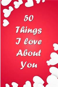 50 things I love about you