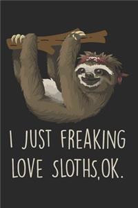 I Just Freaking Love Sloths OK