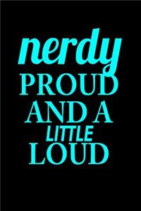 Nerdy proud and a little loud