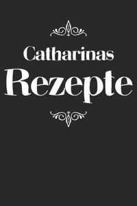 Catharinas Rezepte: A5 Rezeptbuch zum selberschreiben personalisiert Personalisierte Geschenke Vorname Catharina - Übersichtliches blanko Kochbuch für 100 Rezepte mit I