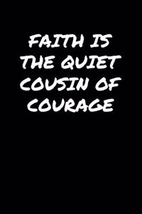 Faith Is The Quiet Cousin Of Courage�