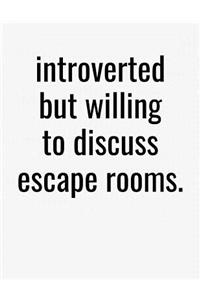 Introverted But Willing To Discuss Escape Rooms