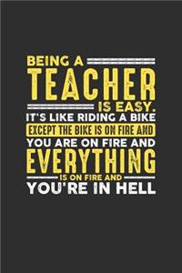 Being a Teacher is Easy. It's like riding a bike Except the bike is on fire and you are on fire and everything is on fire and you're in hell