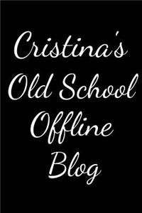 Cristina's Old School Offline Blog