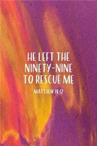 He Left The 99 To Rescue Me Matthew 18